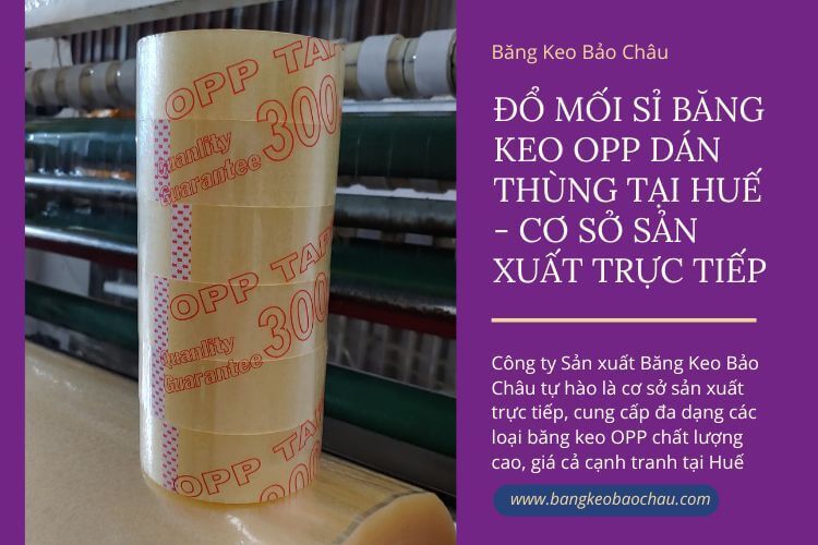 Đổ mối sỉ băng keo OPP dán thùng tại Huế - Cơ sở sản xuất trực tiếp