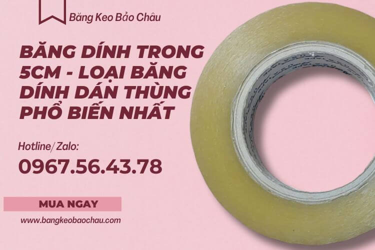 Băng Dính Trong 5cm - Loại Băng Dính Dán Thùng Phổ Biến Nhất