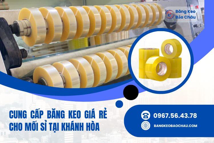 Cung Cấp Băng Keo Giá Rẻ Cho Mối Sỉ Tại Khánh Hòa